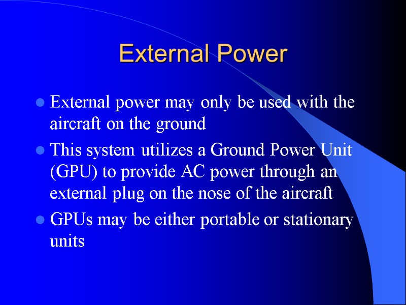 External Power External power may only be used with the aircraft on the ground